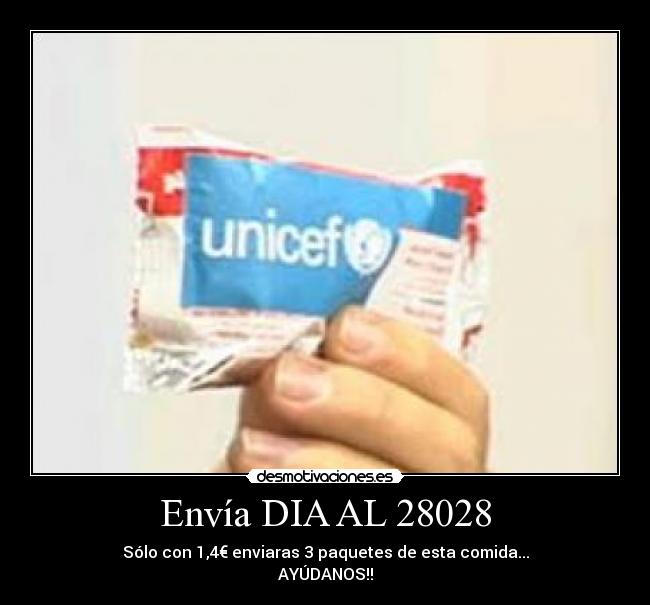 Envía DIA AL 28028 - Sólo con 1,4€ enviaras 3 paquetes de esta comida...
AYÚDANOS!!