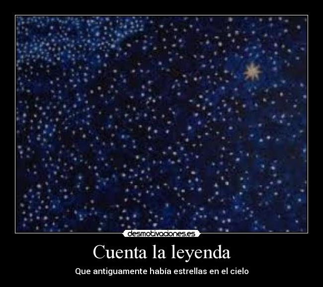 Cuenta la leyenda - Que antiguamente había estrellas en el cielo