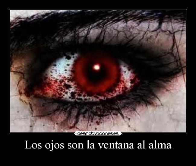 Los ojos son la ventana al alma - 