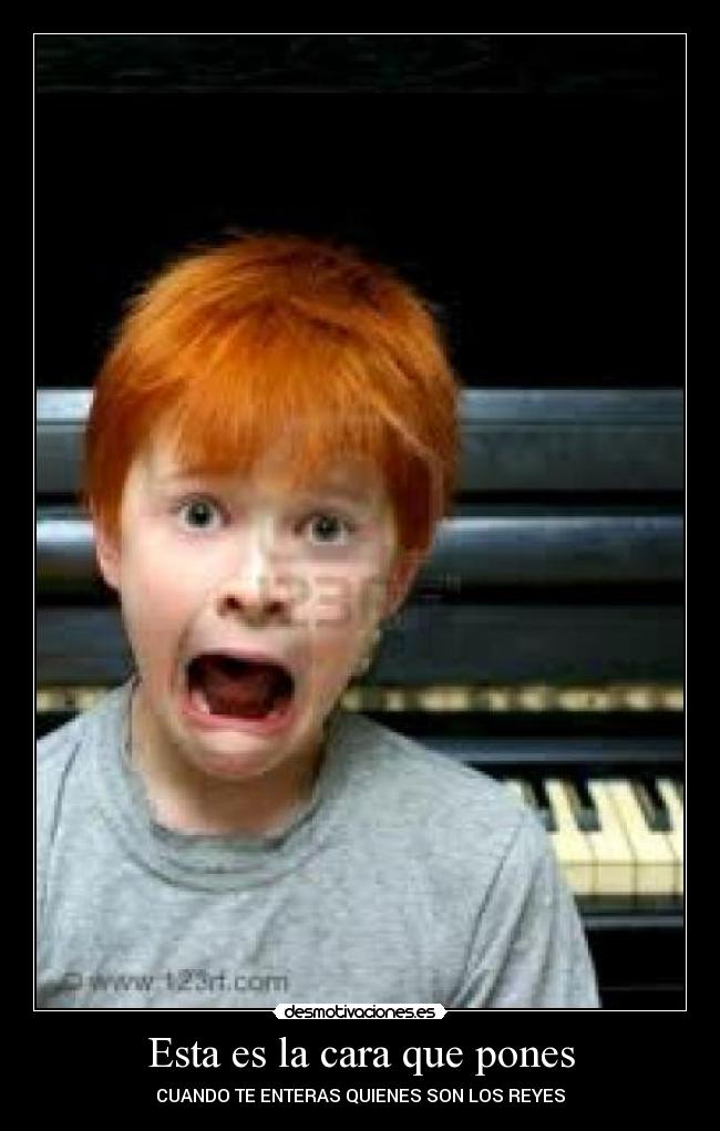 Esta es la cara que pones - CUANDO TE ENTERAS QUIENES SON LOS REYES