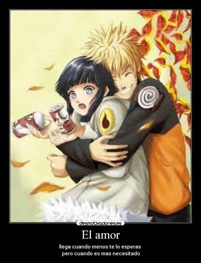 El amor - llega cuando menos te lo esperas 
pero cuando es mas necesitado