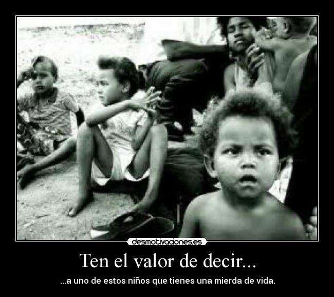 Ten el valor de decir... -