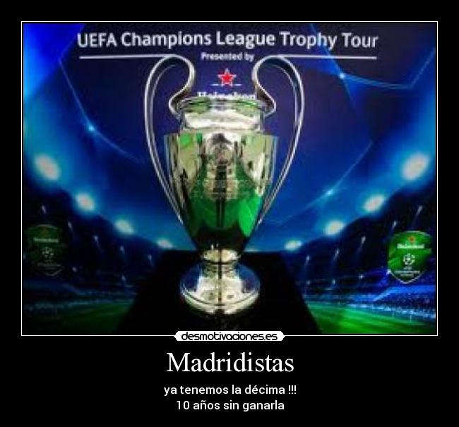 Madridistas - ya tenemos la décima !!!
10 años sin ganarla