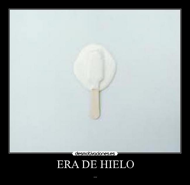 ERA DE HIELO - ...