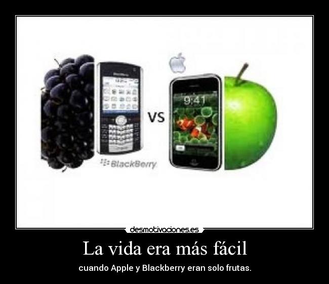 La vida era más fácil - cuando Apple y Blackberry eran solo frutas.