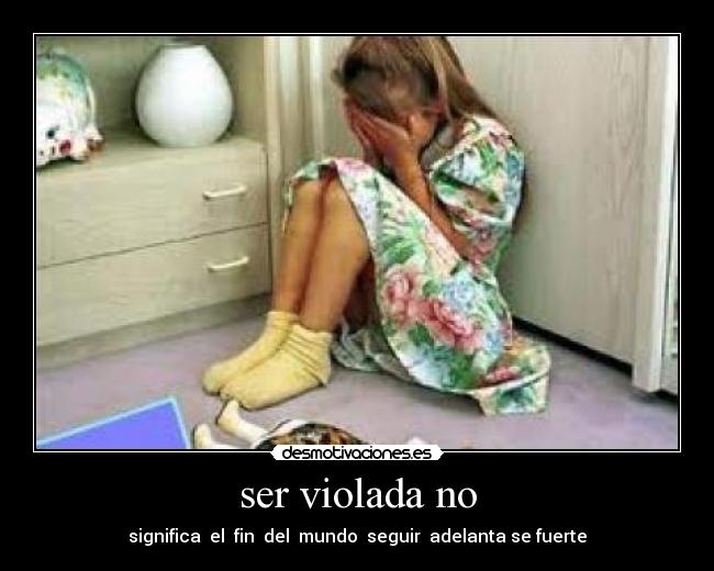 ser violada no - significa el fin del mundo seguir adelanta se fuerte