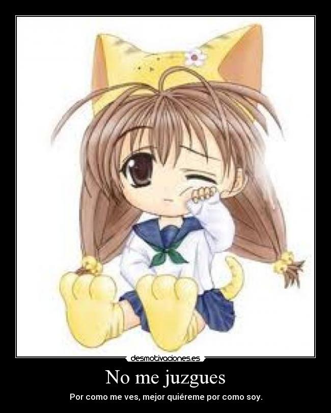 No me juzgues - Por como me ves, mejor quiéreme por como soy.