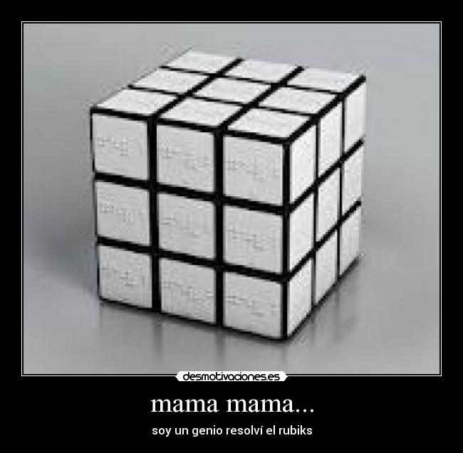mama mama... - soy un genio resolví el rubiks