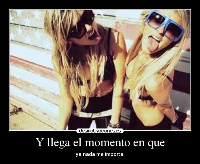 Y llega el momento en que -