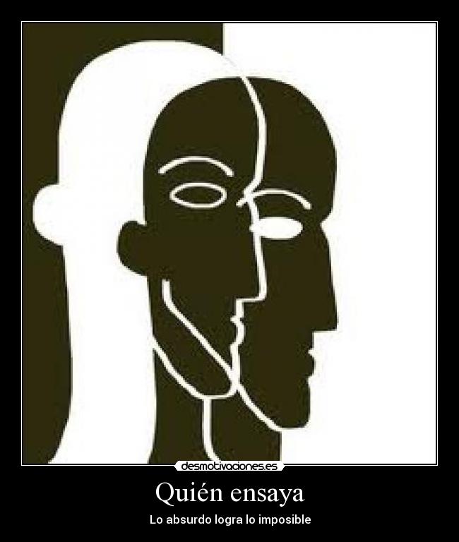 Quién ensaya - Lo absurdo logra lo imposible