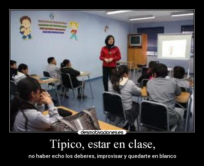 Típico, estar en clase, -