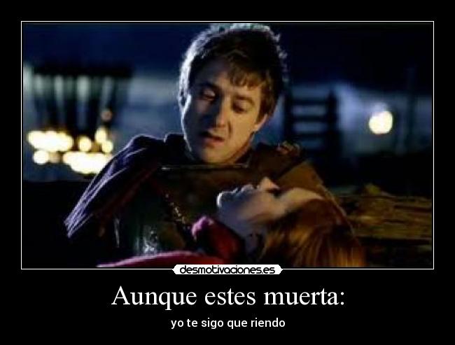 Aunque estes muerta: -