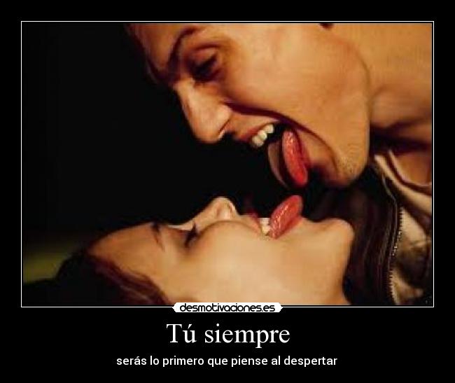 Tú siempre - serás lo primero que piense al despertar ♥