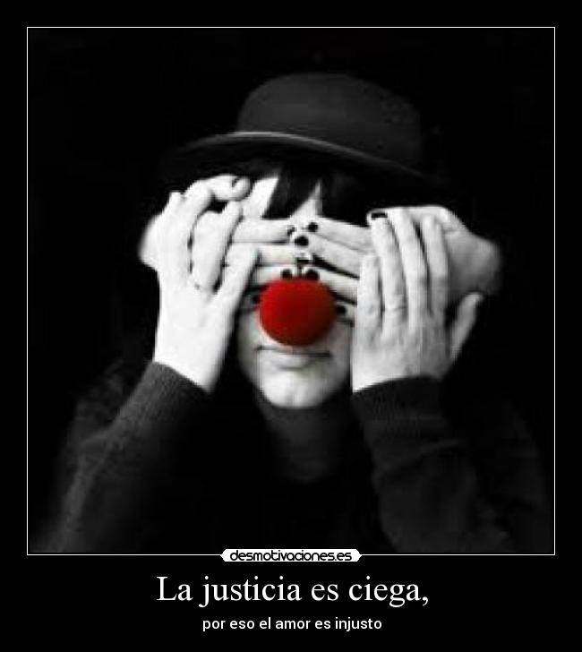 La justicia es ciega, -