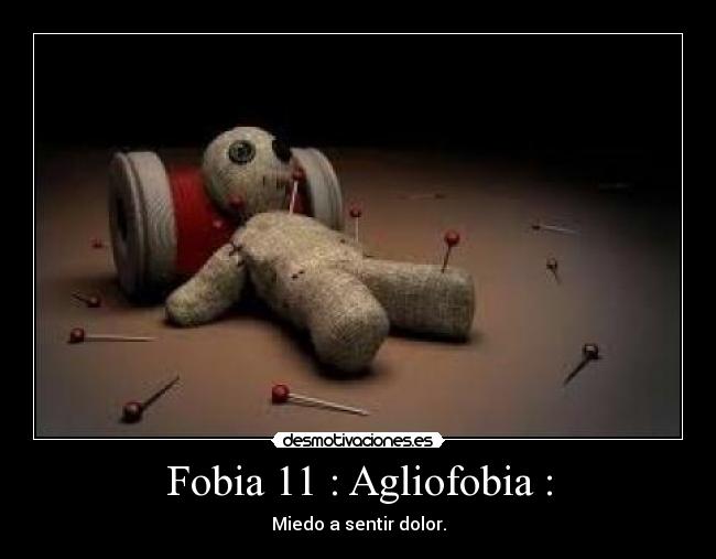 Fobia 11 : Agliofobia : - 