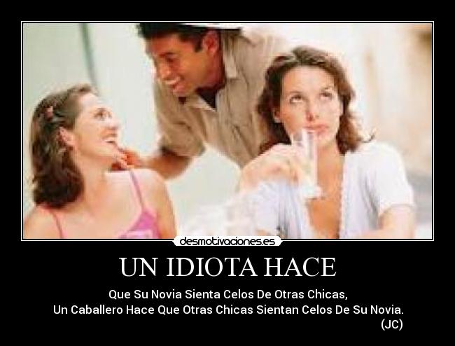 UN IDIOTA HACE - 