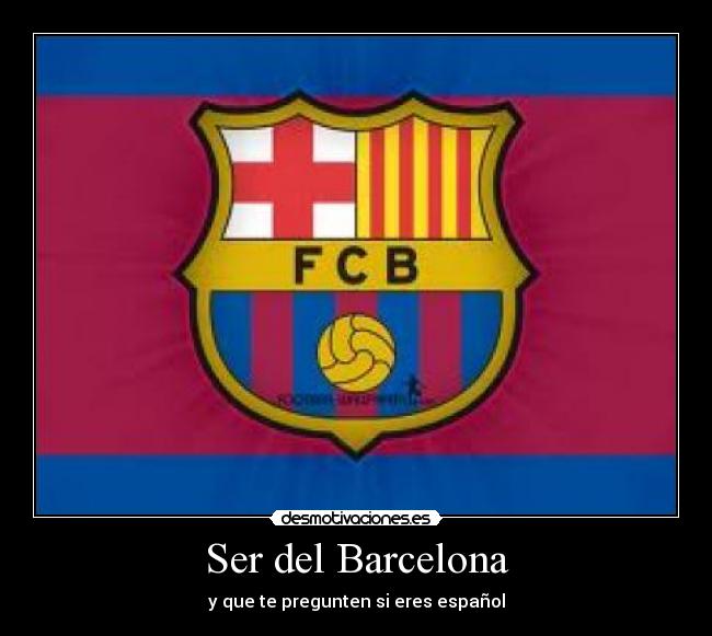 Ser del Barcelona - y que te pregunten si eres español