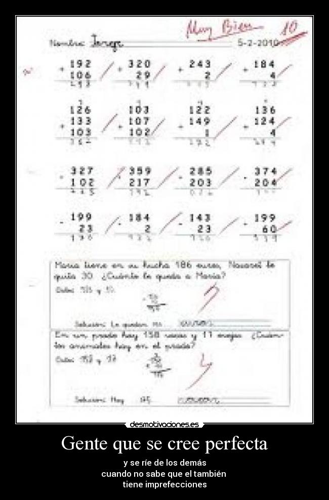 Gente que se cree perfecta - y se ríe de los demás
cuando no sabe que el también 
tiene imprefecciones