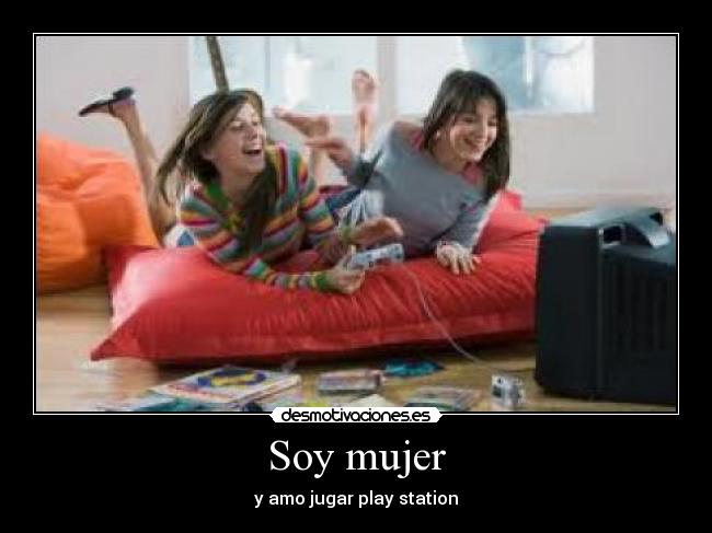 Soy mujer - y amo jugar play station