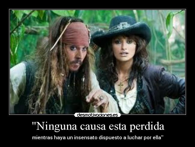Ninguna causa esta perdida - mientras haya un insensato dispuesto a luchar por ella