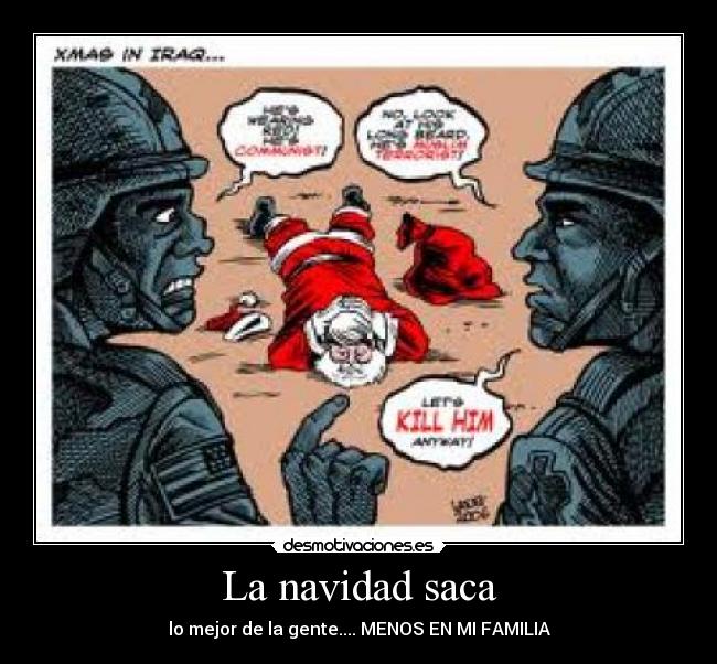 La navidad saca - lo mejor de la gente.... MENOS EN MI FAMILIA