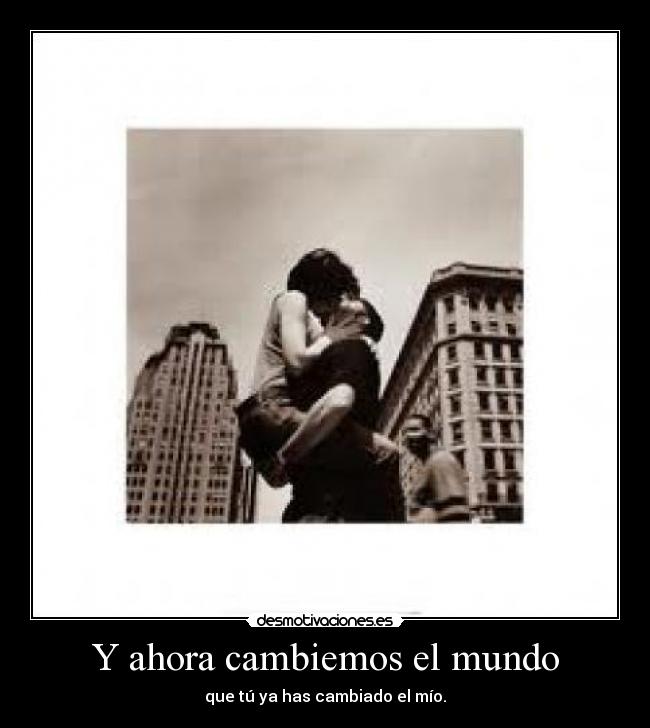 Y ahora cambiemos el mundo -