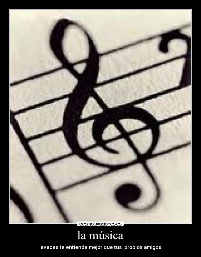 la música - aveces te entiende mejor que tus  propios amigos