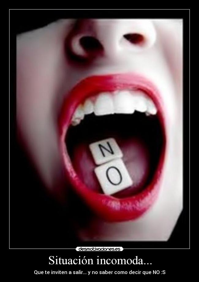Situación incomoda... - Que te inviten a salir... y no saber como decir que NO :S