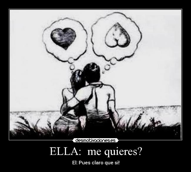ELLA: me quieres? -