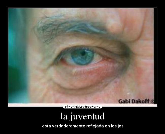la juventud - esta verdaderamente reflejada en los jos