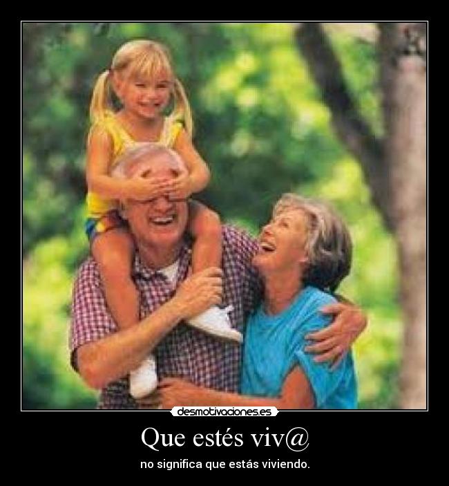 Que estés viv@ - no significa que estás viviendo.