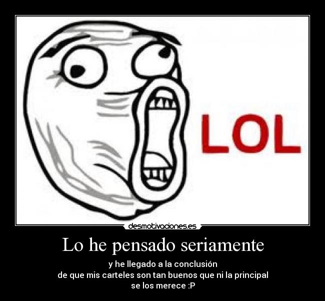 Lo he pensado seriamente -