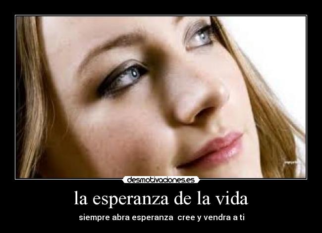 la esperanza de la vida - siempre abra esperanza cree y vendra a ti