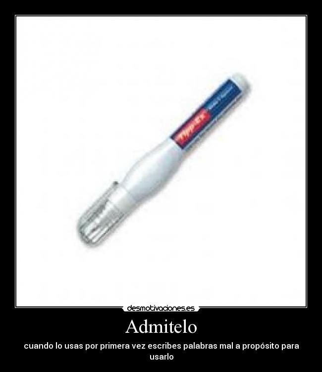 Admitelo - cuando lo usas por primera vez escribes palabras mal a propósito para usarlo