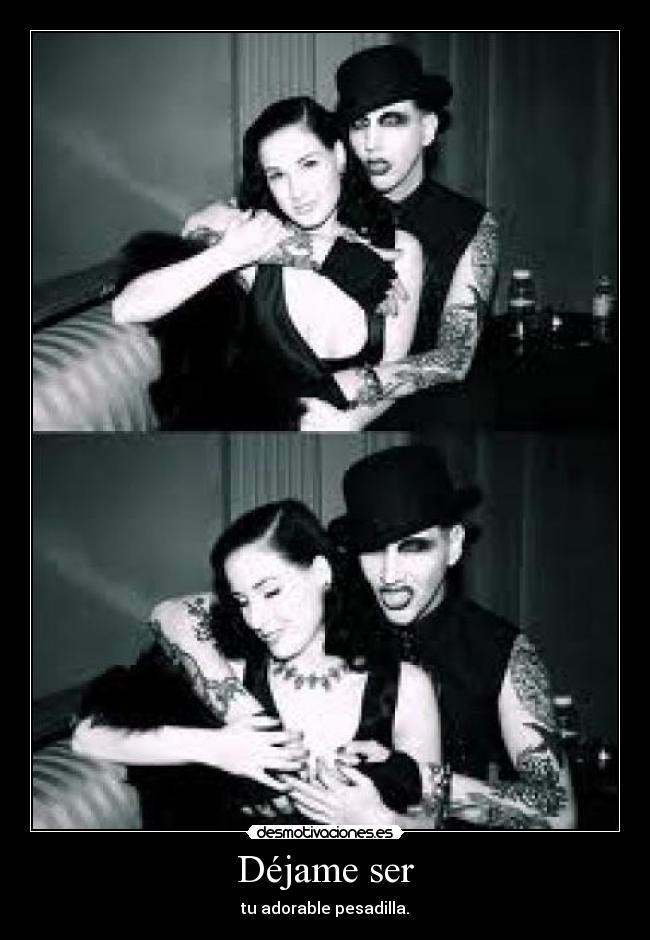 Déjame ser - tu adorable pesadilla.