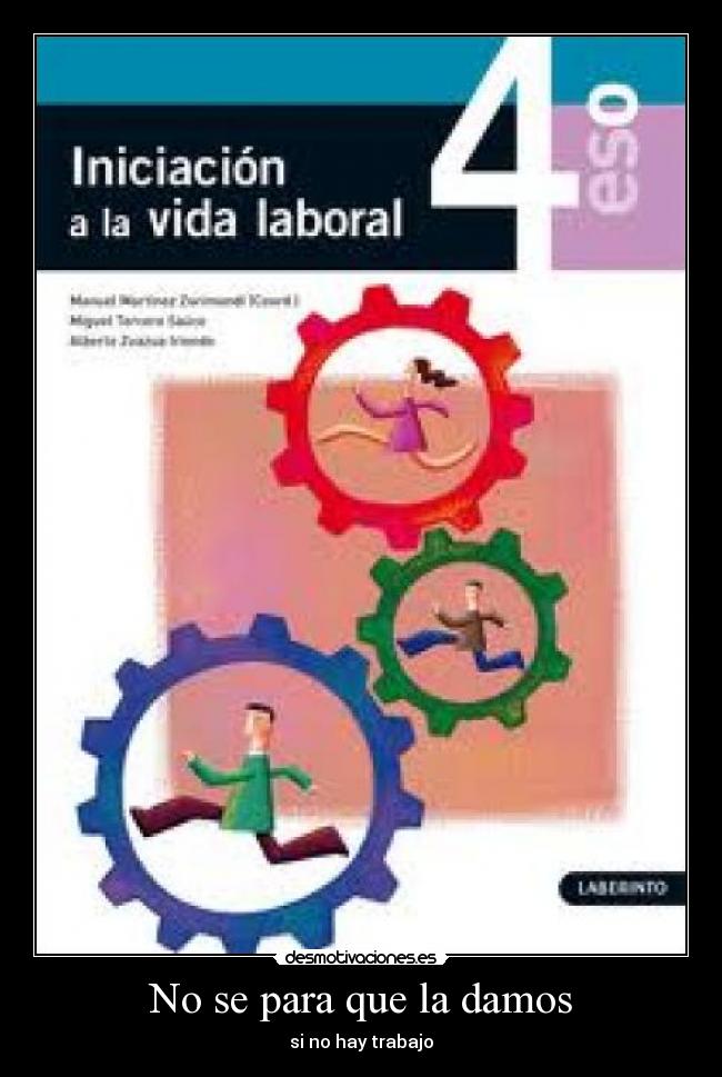 No se para que la damos - si no hay trabajo