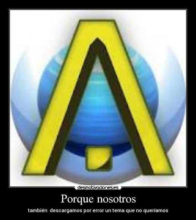 Porque nosotros - también descargamos por error un tema que no queríamos