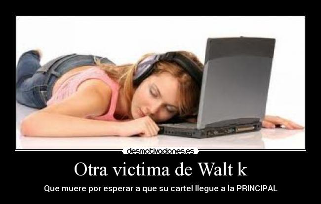 Otra victima de Walt k - Que muere por esperar a que su cartel llegue a la PRINCIPAL