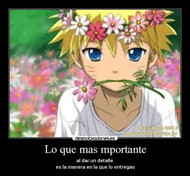 Lo que mas mportante - al dar un detalle.
es la manera en la que lo entregas