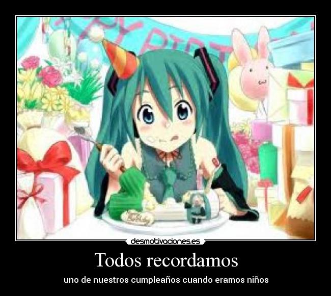 Todos recordamos - uno de nuestros cumpleaños cuando eramos niños