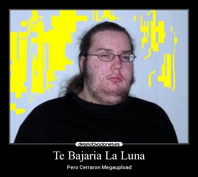 Te Bajaria La Luna - Pero Cerraron Megaupload