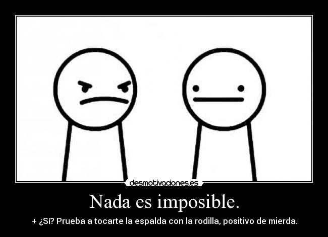 Nada es imposible. -
