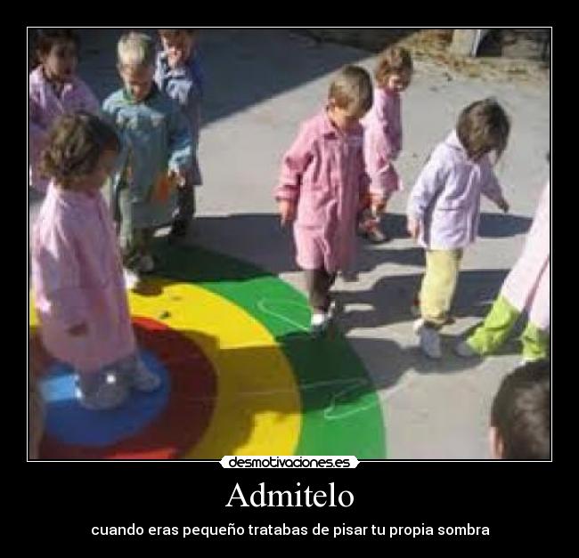 Admitelo - cuando eras pequeño tratabas de pisar tu propia sombra