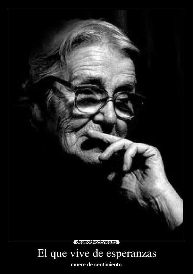 El que vive de esperanzas -