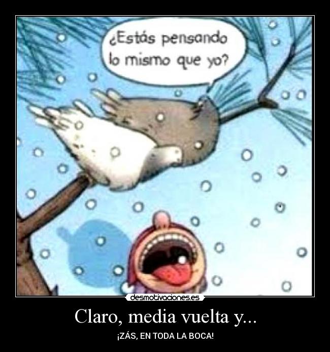 Claro, media vuelta y... -