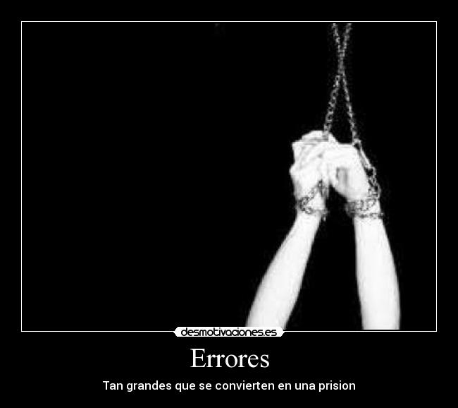 Errores - Tan grandes que se convierten en una prision