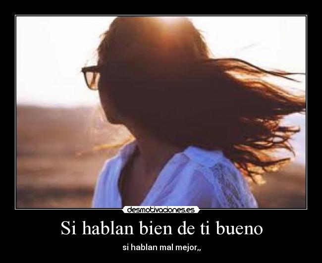 Si hablan bien de ti bueno -