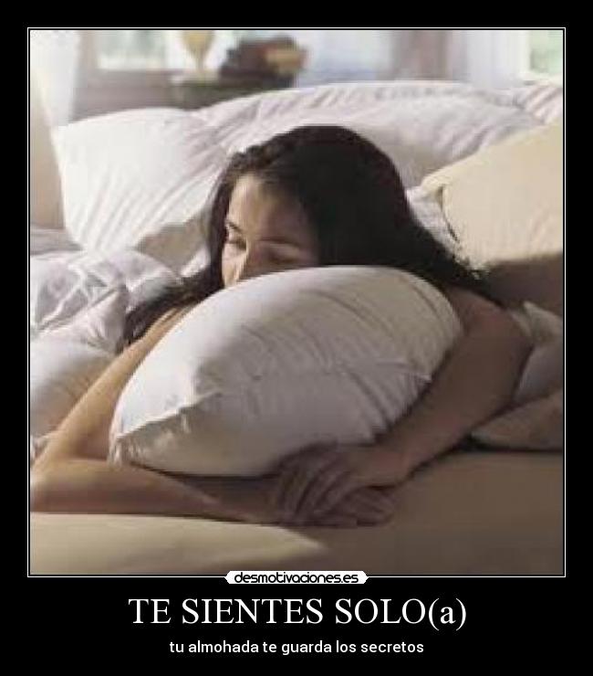 TE SIENTES SOLO(a) - tu almohada te guarda los secretos
