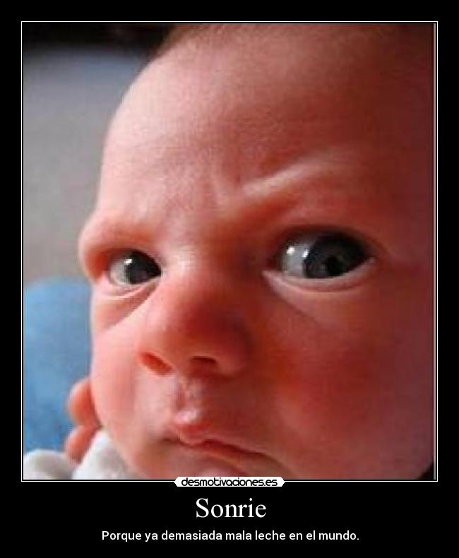 Sonrie - Porque ya demasiada mala leche en el mundo.