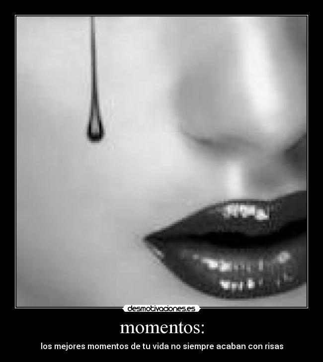 momentos: - los mejores momentos de tu vida no siempre acaban con risas